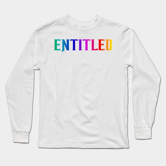 Entitled Long Sleeve T-Shirt by SignPrincess